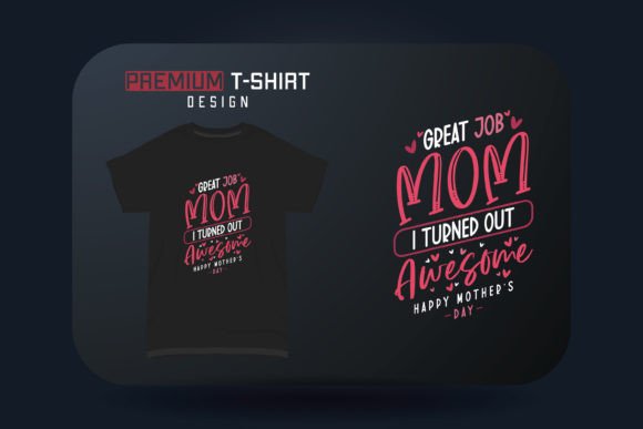 Mother's Day T-shirt Great Job Mom: A Designer Review